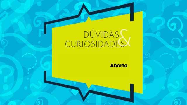 Dúvidas e Curiosidades: Aborto e/ou Falha de Implantação