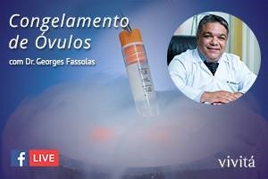 Congelamento de Ovulos e Embriões